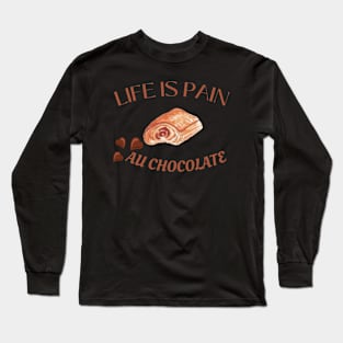 Life Is Pain - Au Chocolate | Desert Picture With Choclate Pieces Before Text Long Sleeve T-Shirt